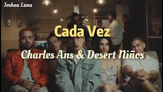 Video thumbnail of "Cada Vez - Desert Niños / Charles Ans (Letra)"