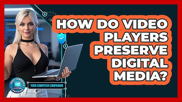 How Do Video Players Preserve Digital Media? - Your Computer Companion