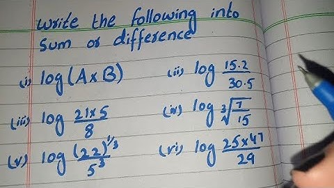 Sum or Difference | logA×B | log 15.2/30.5 | log 21×5/8 | log ³√7/15 | log 22^1/3/5^3 | log 25×47/29