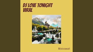 Dj Love Tonight Viral (Remix)