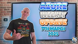 Azure Update - 7th March 2025