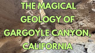 Gargoyle Canyon, CA: A Geologic Gem and Wonderland