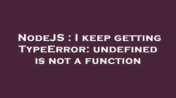 NodeJS : I keep getting TypeError: undefined is not a function