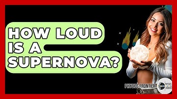 How Loud Is A Supernova? - Physics Frontier