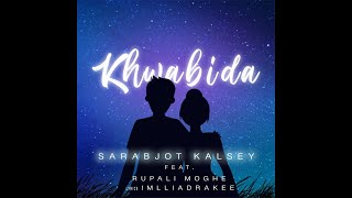 Khwabida | Originals | Sarabjot Kalsey Feat. Rupali Moghe