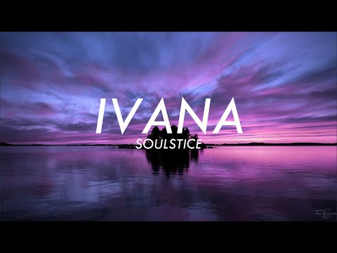 SOULSTICE - IVANA / PESO PRODUCTIONS (Lyrics)