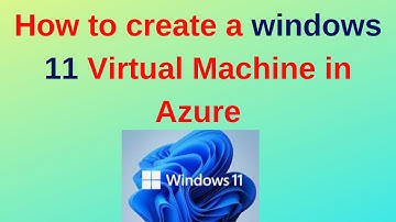 How to create a windows 11 Virtual Machine in Azure