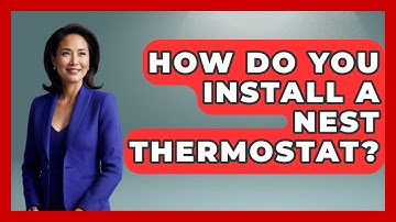 How Do You Install A Nest Thermostat? - The Hardware Hub