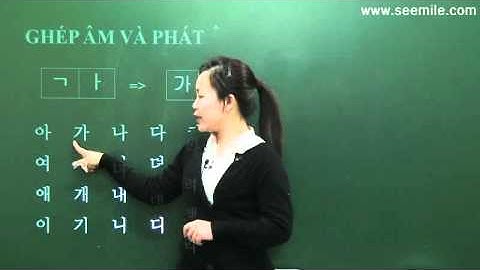 [SEEMILE I, TIẾNG HÀN NHẬP MÔN] 2. PHỤ ÂM, Đọc tiếng Hàn, 한국어 자음
