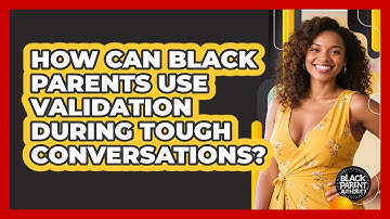 How Can Black Parents Use Validation During Tough Conversations? - Black Parent Authority
