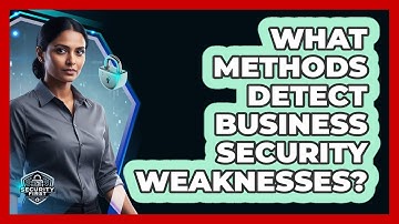 What Methods Detect Business Security Weaknesses?