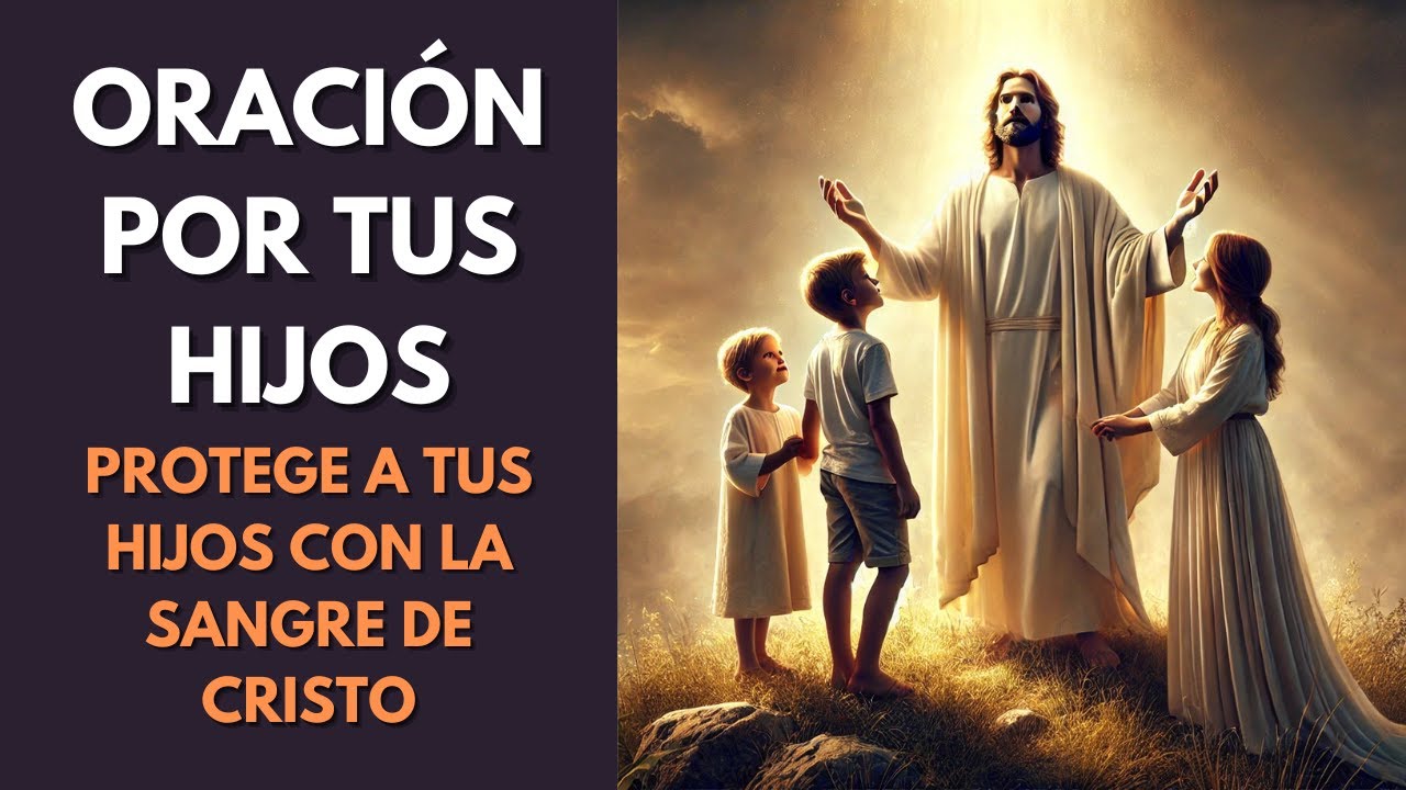 🙏ORACIÓN POR LOS HIJOS Protege a Tus Hijos con la Sangre de Cristo ...