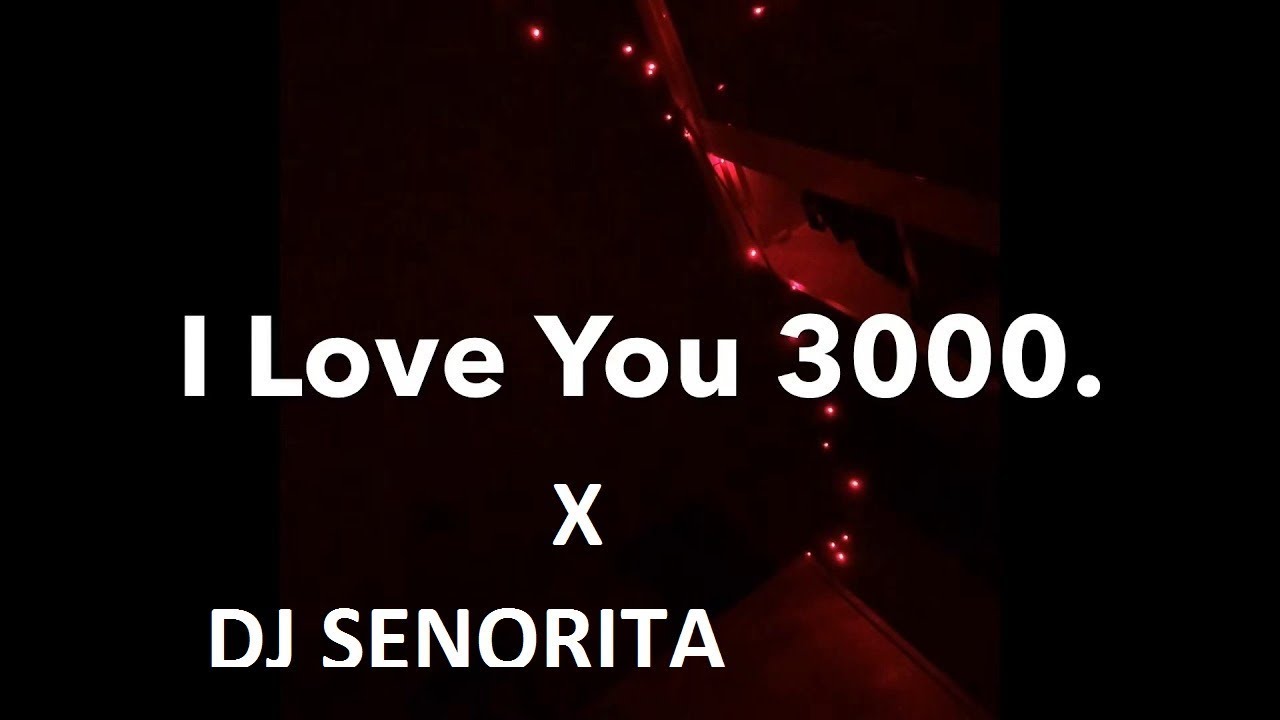 I love you 3000. I Love u 3000.