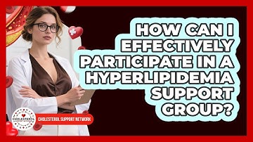 How Can I Effectively Participate In A Hyperlipidemia Support Group? - Cholesterol Support Network