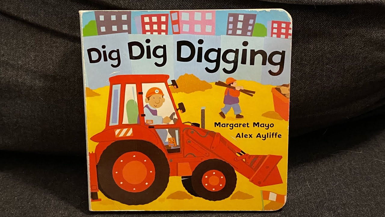 Dig Dig Digging by Margaret Mayo and Alex Ayliffe Read Aloud - YouTube