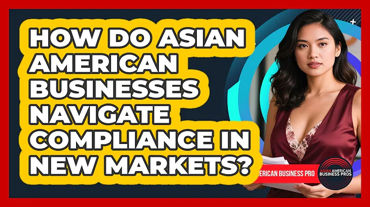 How Do Asian American Businesses Navigate Compliance In New Markets? - Asian American Business Pros