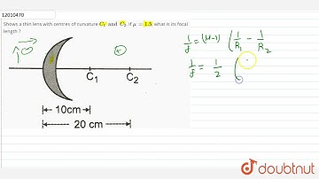Shows a thin lens with centres of curvature C_1 and C_2. If mu = 1.5, what is its focal length ...