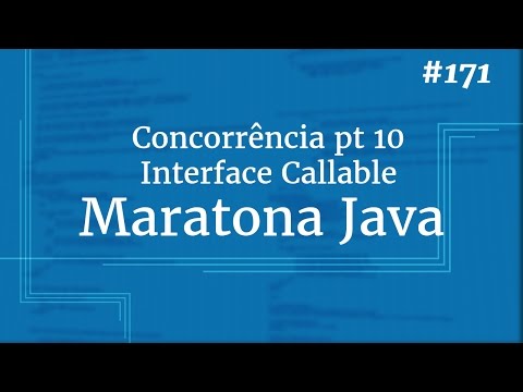 Curso Java Completo - Aula 171: Concorrência pt 10: Interface Callable