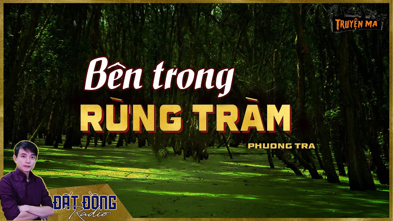 Truyện ma : BÊN TRONG RỪNG TRÀM - Chuyện ma của bà con U Minh Hạ & người thầy pháp hết lòng hy sinh