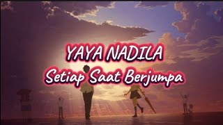 YAYA NADILA - SETIAP SAAT BERJUMPA ( LIRIK LAGU )
