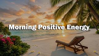 Positive Energy Tropical Morning Songs 🌴 Boost Your Mood & Start the Day Happy
