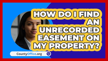 How Do I Find An Unrecorded Easement On My Property? - CountyOffice.org