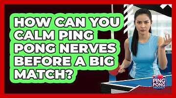 How Can You Calm Ping Pong Nerves Before A Big Match? - Ping Pong Prodigy