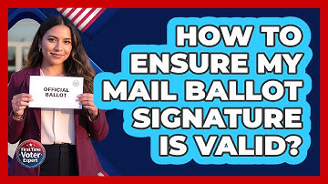How To Ensure My Mail Ballot Signature Is Valid?