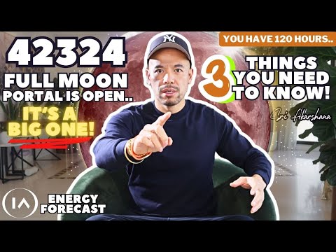 WARNING! Most Intense 42324 Full Moon Portal is Now Open... 3 Things To Pay Close Attention To