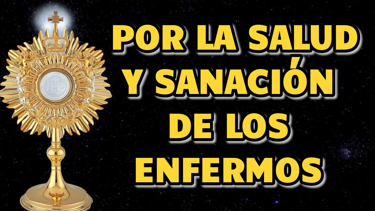 ORACIÓN AL SANTÍSIMO SACRAMENTO POR SANACIÓN DE LOS ENFERMOS - YouTube