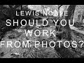 LEWIS NOBLE - SHOULD YOU WORK FROM PHOTOS?