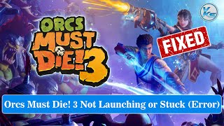 ✅ How To Fix Orcs Must Die! 3 Launching Failed, Black Screen, Not Starting, Stuck & Running