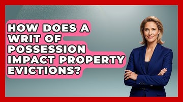 How Does A Writ Of Possession Impact Property Evictions? - Mastering Property Management