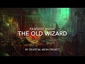 Inspiring Fantasy Music For Writing - The Old Wizard - Celestial Aeon Project