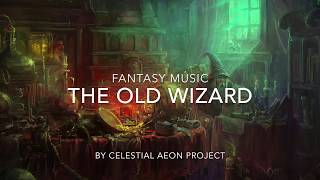 Inspiring Fantasy Music For Writing - The Old Wizard - Celestial Aeon Project