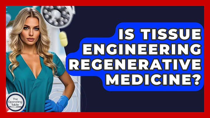 Is Tissue Engineering Regenerative Medicine? - The Operating Table
