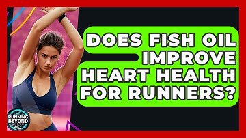 Does Fish Oil Improve Heart Health For Runners? - Running Beyond Limits