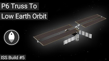 P6 Truss To Low Earth Orbit (ISS Build #5) | Spaceflight Simulator 1.5.2.5