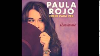 Paula rojo  El momento ( Creer para ver)