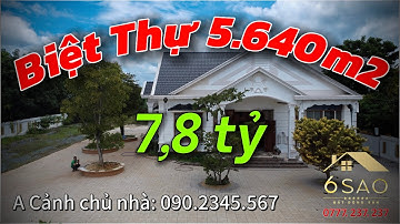 Biệt Thự 5.700m2 giá 7,8 tỷ anh Cảnh chủ nhà cần bán gấp SDT 090.2345.567 | BDS 6 Sao