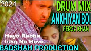 ANKHIYAN NA BOL FEROZ KHAN DRUM MIX BADSHAH PRODUCTION SONG 2024