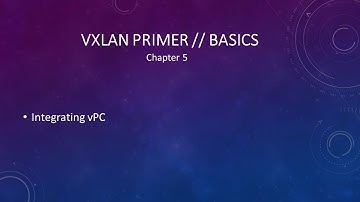 VXLAN Primer // Basics - Integrating vPC