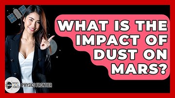 What Is The Impact Of Dust On Mars? - Physics Frontier