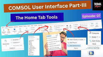 All the Home Tab Tools Explained | COMSOL Multiphysics User Interface: Part-III