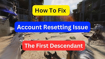How To Fix The First Descendant Account Resetting Issue