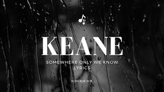Video thumbnail of "Keane - Somewhere Only We Know ( Lyrics )"