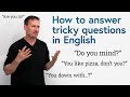 Tricky English Question Structures: Tag Questions, “Do you mind?”, “Are you in?”...