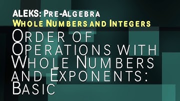 ALEKS: Pre Algebra - Whole Numbers and Integers: Order of Operations with Whole Numbers and Exponent