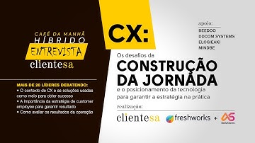 CX: Os desafios da construção da jornada e o posicionamento da tecnologia para garantir a estratégia