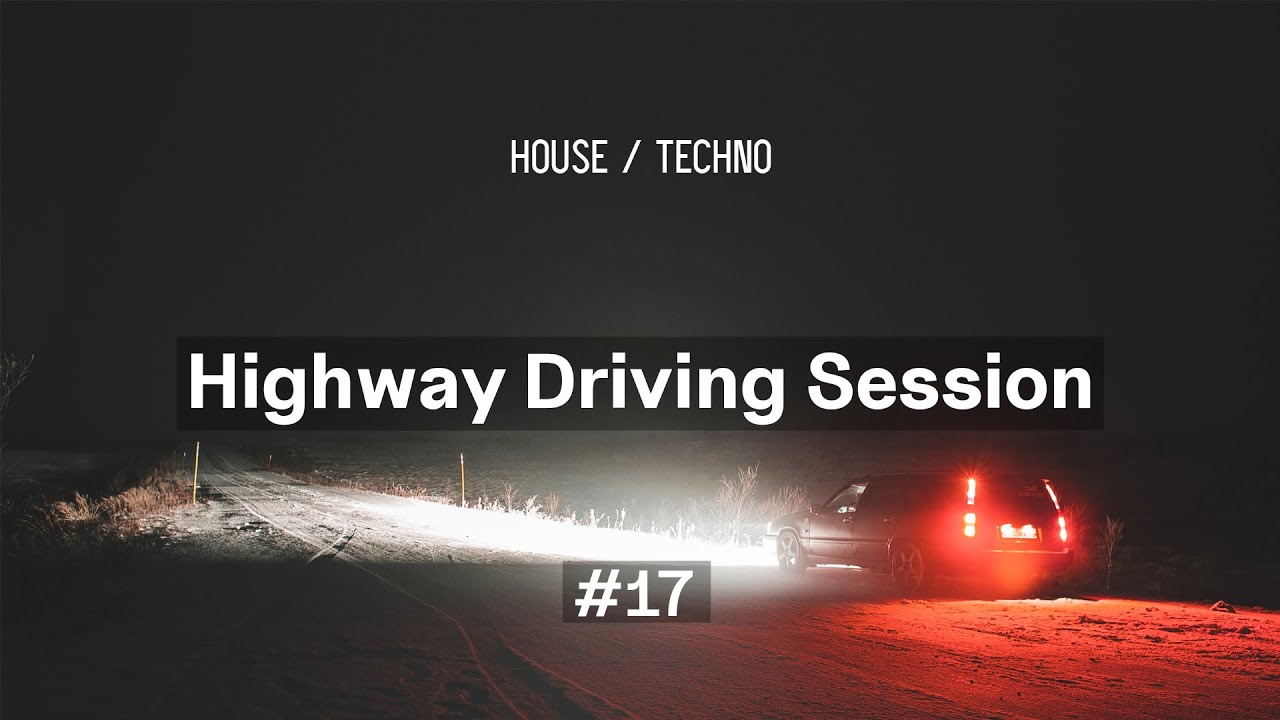 Highway Driving Sessions #17 (Melodic/Progressive/Techno/Deep/House mix)